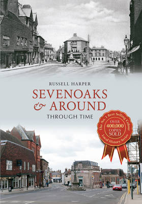 Sevenoaks & Around Through Time -  Russell Harper