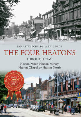 Four Heatons Through Time -  Ian Littlechilds,  Phil Page