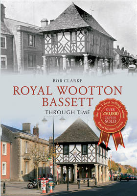 Royal Wootton Bassett Through Time -  Bob Clarke