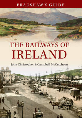 Bradshaw's Guide The Railways of Ireland -  John Christopher,  Campbell McCutcheon