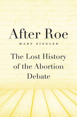 After Roe -  Mary Ziegler