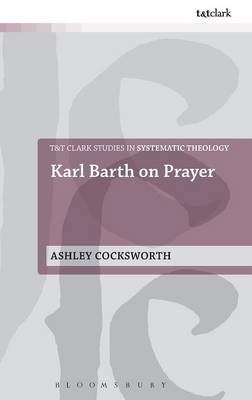 Karl Barth on Prayer -  Ashley Cocksworth