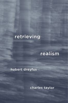 Retrieving Realism -  Hubert Dreyfus,  Charles Taylor