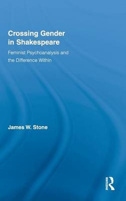 Crossing Gender in Shakespeare -  James W. (National University of Singapore) Stone