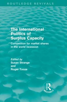 International Politics of Surplus Capacity (Routledge Revivals) - 