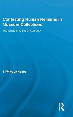 Contesting Human Remains in Museum Collections - London Tiffany (Institute of Ideas  UK) Jenkins