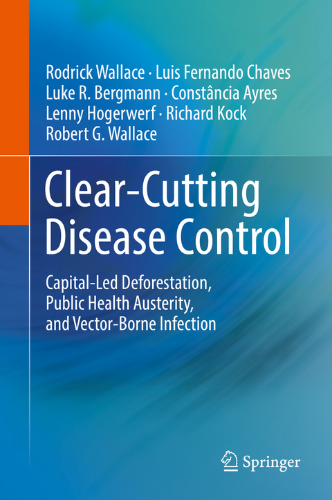 Clear-Cutting Disease Control - Rodrick Wallace, Luis Fernando Chaves, Luke R. Bergmann, Constância Ayres, Lenny Hogerwerf, Richard Kock, Robert G. Wallace