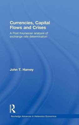 Currencies, Capital Flows and Crises -  John T. Harvey