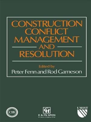 Construction Conflict Management and Resolution -  P. Fenn,  R. Gameson