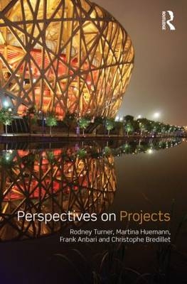 Perspectives on Projects - USA) Anbari Frank T. (Drexel University, Lille Christophe N. (ESC  France) Bredillet, Austria) Huemann Martina (Vienna University of Economics and Business, Lille Rodney J. (ESC  France) Turner