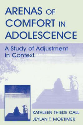 Arenas of Comfort in Adolescence -  Kathleen T. Call,  Jeylan T. MORTIMER