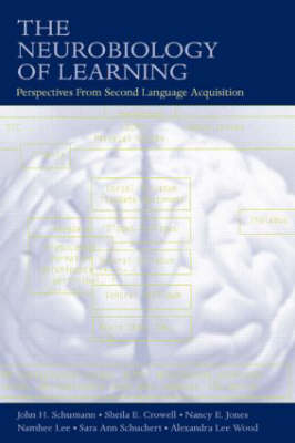 The Neurobiology of Learning -  Sheila E. Crowell,  Nancy E. Jones,  Namhee Lee,  Sara Ann Schuchert,  John H. Schumann