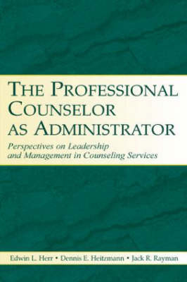 Professional Counselor as Administrator -  Dennis E. Heitzmann,  Edwin L. Herr,  Jack R. Rayman