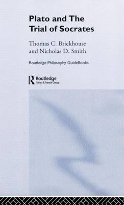 Routledge Philosophy GuideBook to Plato and the Trial of Socrates -  Thomas C. Brickhouse,  Nicholas D. Smith