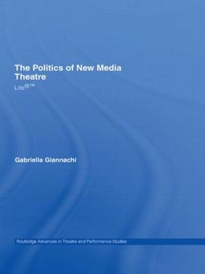 Politics of New Media Theatre -  Gabriella Giannachi