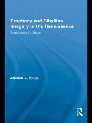 Prophecy and Sibylline Imagery in the Renaissance -  Jessica L. Malay