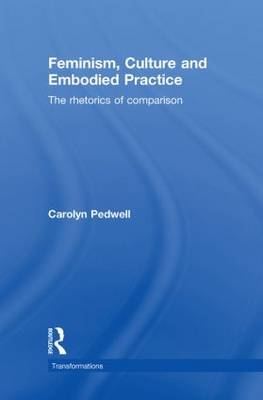 Feminism, Culture and Embodied Practice -  Carolyn Pedwell