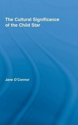 The Cultural Significance of the Child Star - UK) O'Connor Jane Catherine (Birmingham City University