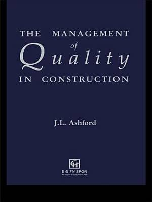 The Management of Quality in Construction -  J.L. Ashford