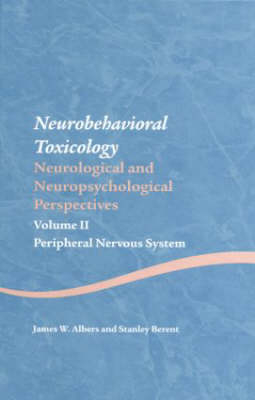 Neurobehavioral Toxicology: Neurological and Neuropsychological Perspectives, Volume II -  James W. Albers,  Stanley Berent