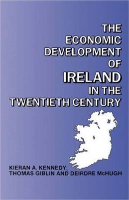 Economic Development of Ireland in the Twentieth Century -  Thomas Giblin,  Kieran Kennedy,  Deirdre McHugh