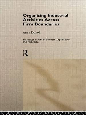 Organizing Industrial Activities Across Firm Boundaries -  Anna Dubois