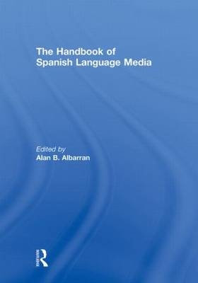 Handbook of Spanish Language Media -  Alan Albarran