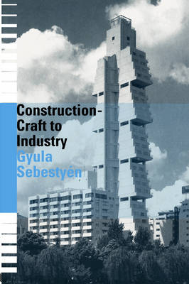 Construction - Craft to Industry -  Gyula Sebestyen