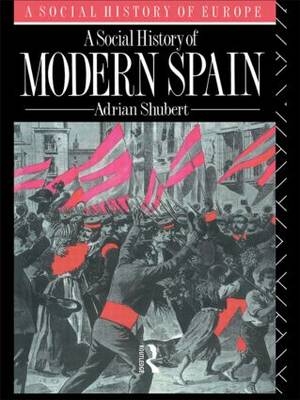 A Social History of Modern Spain -  Adrian Shubert