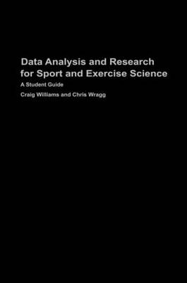 Data Analysis and Research for Sport and Exercise Science -  Craig Williams,  Chris Wragg