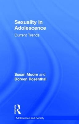 Sexuality in Adolescence -  Susan Moore,  Susan M. Moore,  Doreen Rosenthal,  Doreen A. Rosenthal