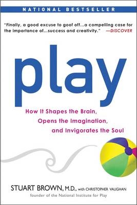 Play -  Stuart Brown M.D.,  Christopher Vaughan