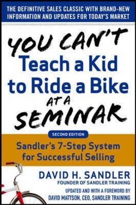 You Can't Teach a Kid to Ride a Bike at a Seminar, 2nd Edition: Sandler Training's 7-Step System for Successful Selling -  David H. Mattson,  David Sandler