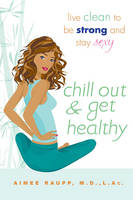 Chill Out and Get Healthy -  M.S. Aimee E. Raupp L.Ac.