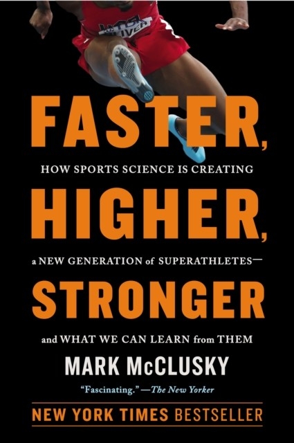 Faster, Higher, Stronger -  Mark McClusky