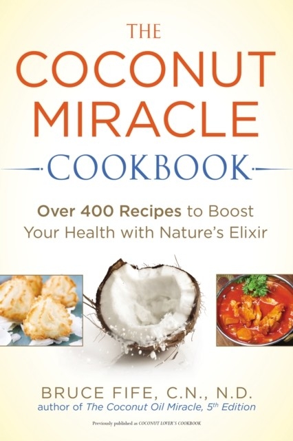 Coconut Miracle Cookbook -  Bruce Fife