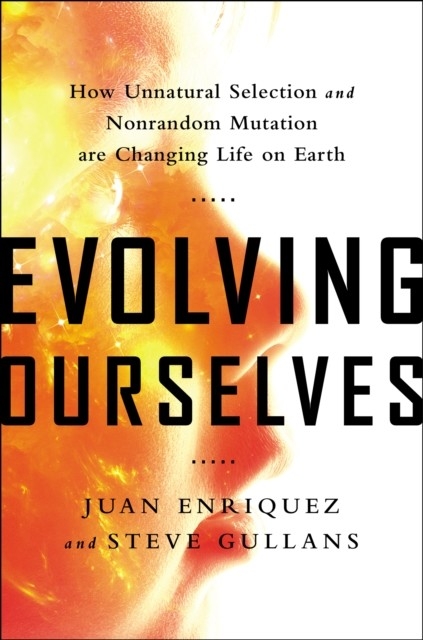 Evolving Ourselves -  Juan Enriquez,  Steve Gullans