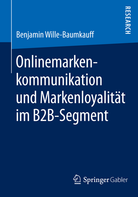 Onlinemarkenkommunikation und Markenloyalität im B2B-Segment - Benjamin Wille-Baumkauff