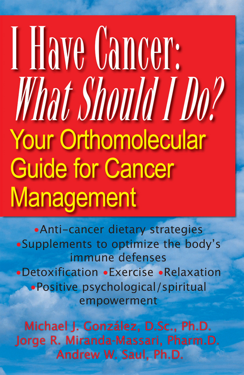 I Have Cancer, What Should I Do : Your Orthomolecular Guide for Cancer Management -  Michael J. Gonzalez,  Jorge R. Miranda-Massari,  Andrew W. Saul