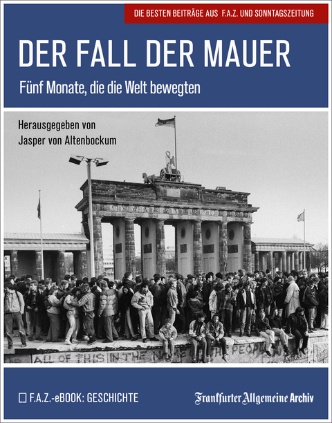 Der Fall der Mauer -  Frankfurter Allgemeine Archiv