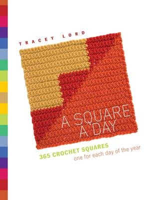 A Square a Day : 365 Crochet Squares: One for each day of the year -  Tracey Lord