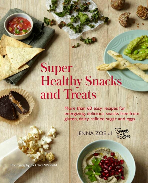 Super Healthy Snacks and Treats - Jenna Zoe