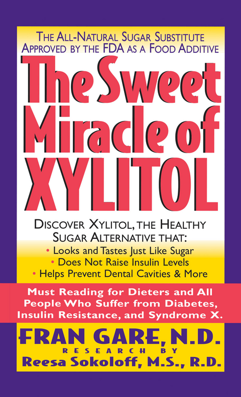 The Sweet Miracle of Xylitol : The All-natural Sugar Substitute Approved by the FDA as a Food Additive -  Fran Gare