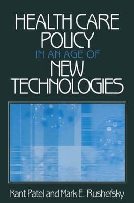 Health Care Policy in an Age of New Technologies -  Kant Patel, USA) Rushefsky Mark E (Missouri State University