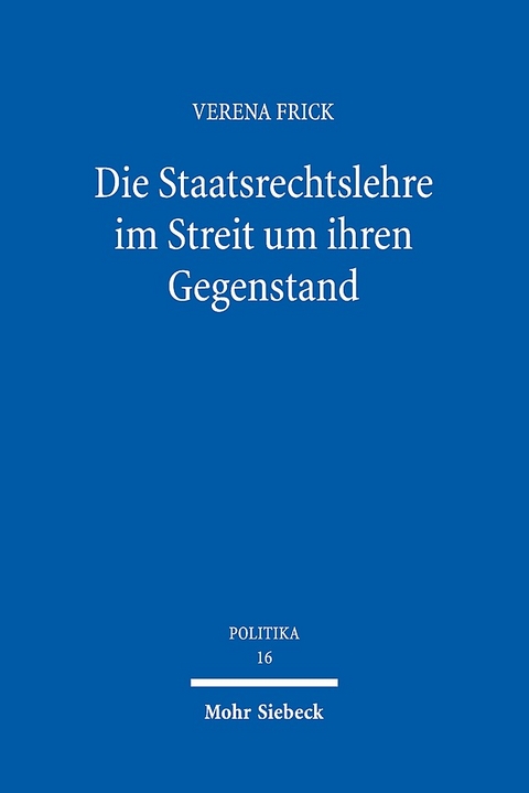 Die Staatsrechtslehre im Streit um ihren Gegenstand - Verena Frick