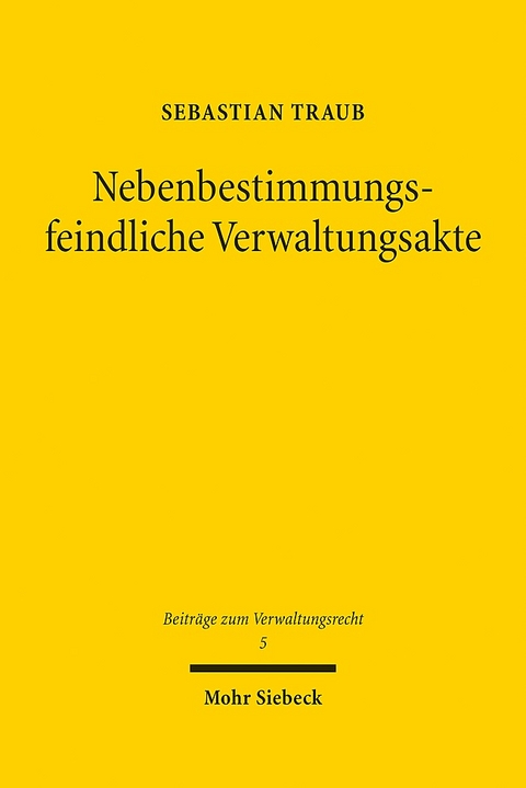 Nebenbestimmungsfeindliche Verwaltungsakte - Sebastian Traub