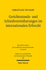 Gerichtsstands- und Schiedsvereinbarungen im internationalen Erbrecht - Christiane von Bary