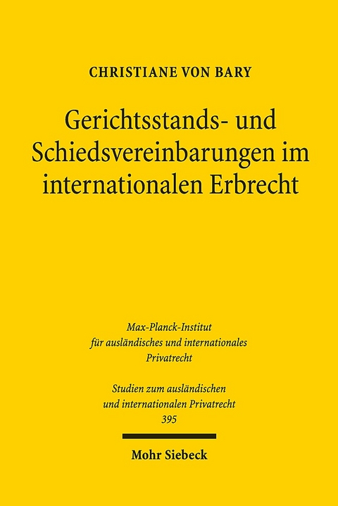 Gerichtsstands- und Schiedsvereinbarungen im internationalen Erbrecht - Christiane von Bary