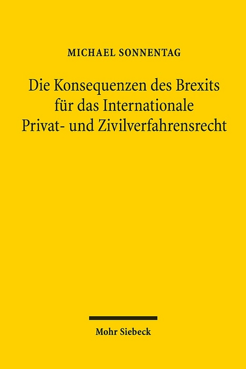 Die Konsequenzen des Brexits für das Internationale Privat- und Zivilverfahrensrecht - Michael Sonnentag