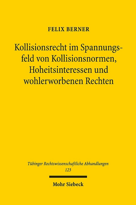 Kollisionsrecht im Spannungsfeld von Kollisionsnormen, Hoheitsinteressen und wohlerworbenen Rechten - Felix Berner